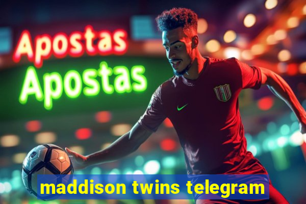 maddison twins telegram